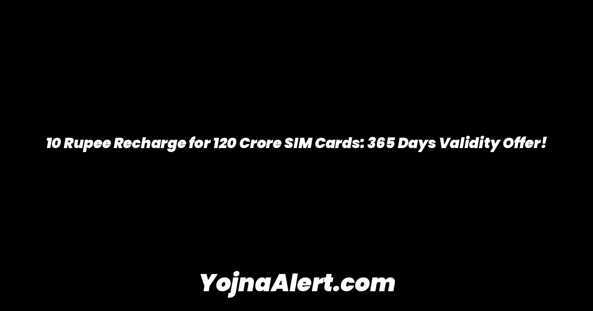 10 Rupee Recharge for 120 Crore SIM Cards: 365 Days Validity Offer!
