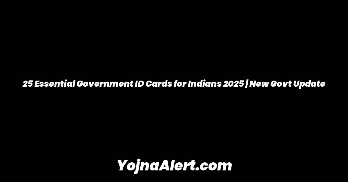 25 Essential Government ID Cards for Indians 2025 | New Govt Update