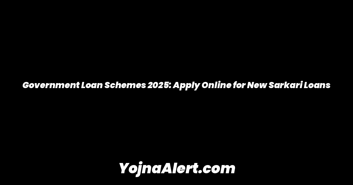 Government Loan Schemes 2025: Apply Online for New Sarkari Loans