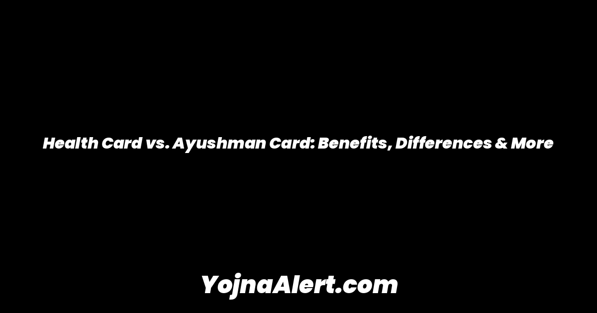 Health Card vs. Ayushman Card: Benefits, Differences & More
