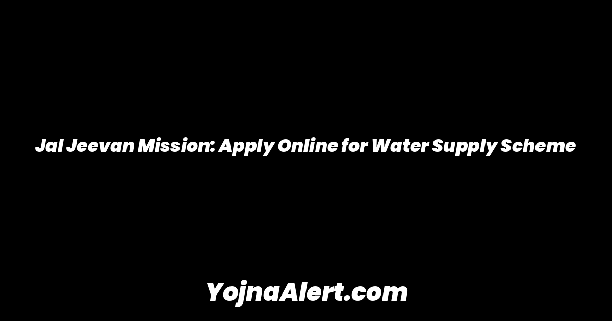 Jal Jeevan Mission: Apply Online for Water Supply Scheme