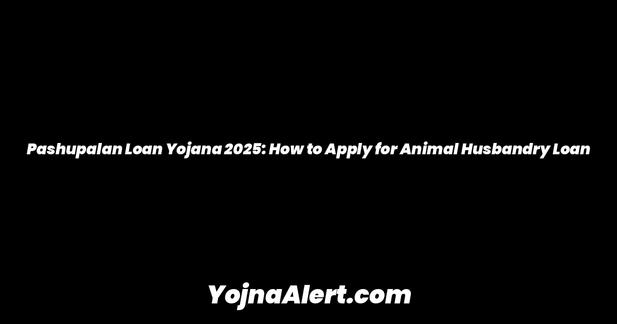 Pashupalan Loan Yojana 2025: How to Apply for Animal Husbandry Loan