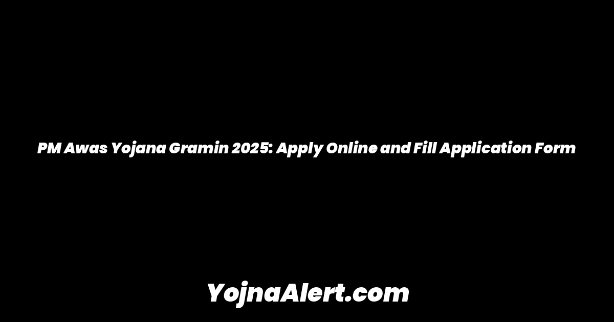 PM Awas Yojana Gramin 2025: Apply Online and Fill Application Form