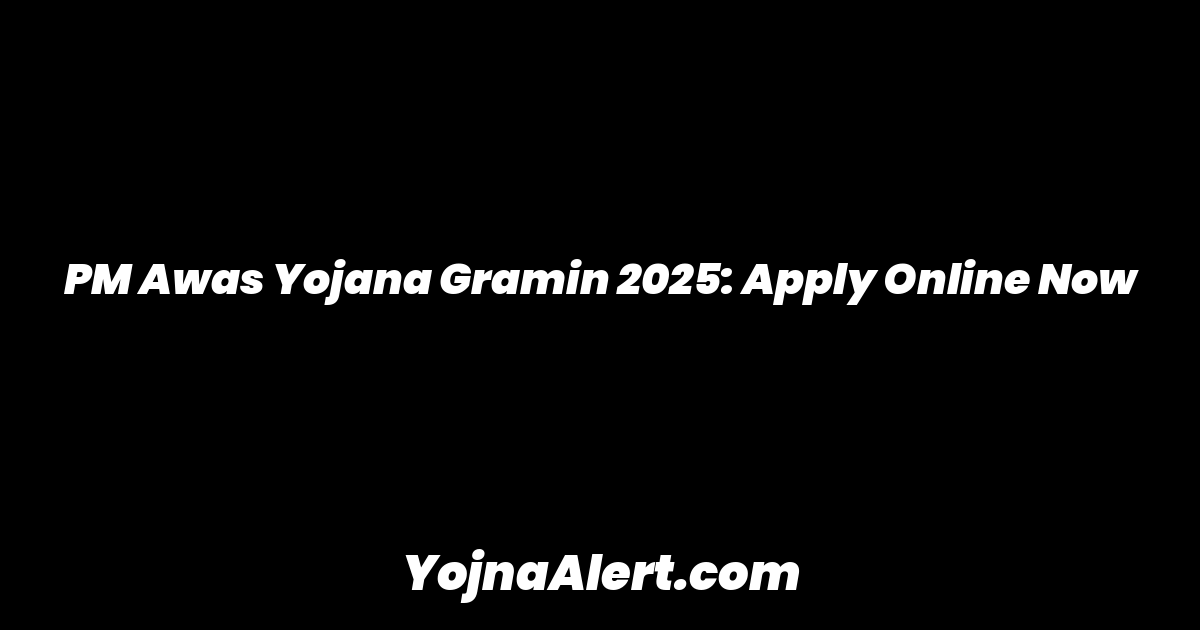 PM Awas Yojana Gramin 2025: Apply Online Now