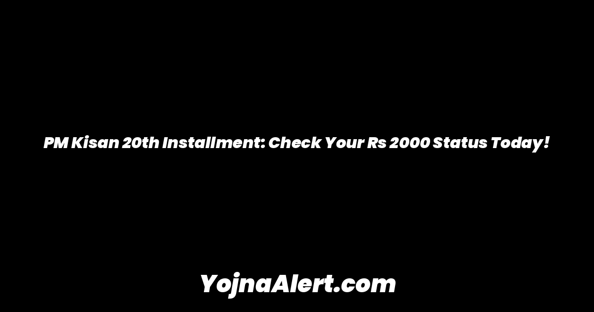 PM Kisan 20th Installment: Check Your Rs 2000 Status Today!