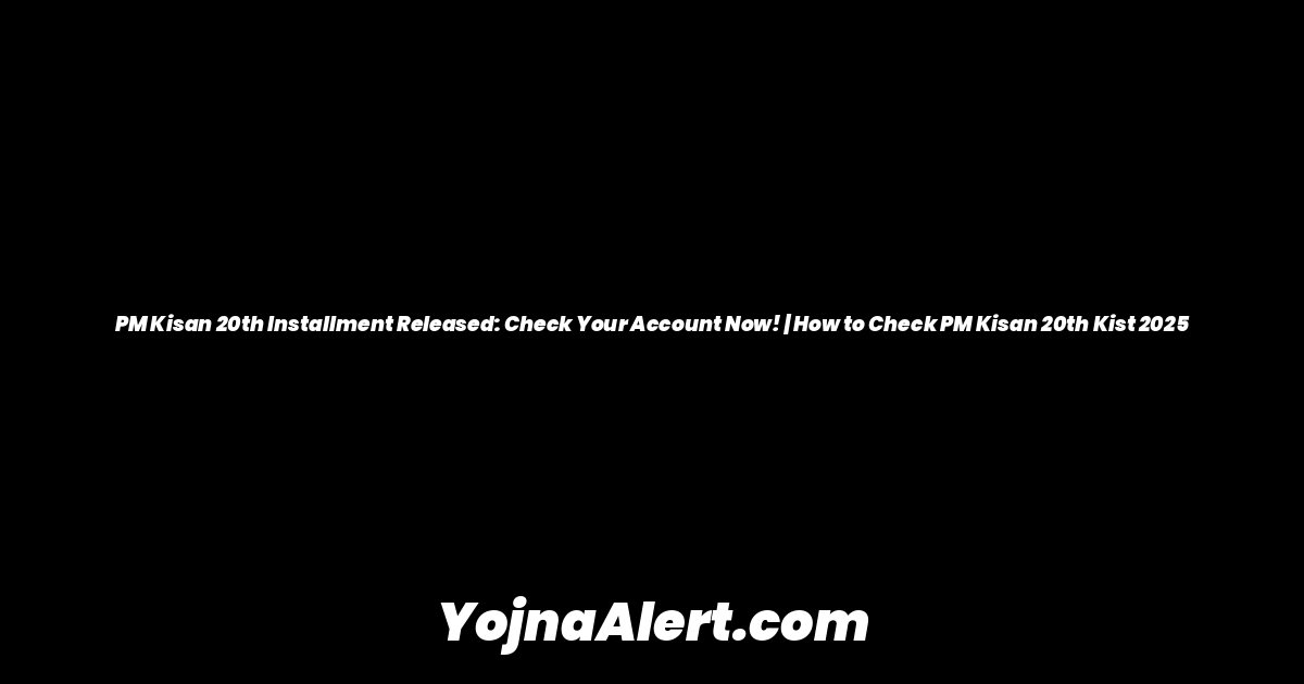 PM Kisan 20th Installment Released: Check Your Account Now! | How to Check PM Kisan 20th Kist 2025
