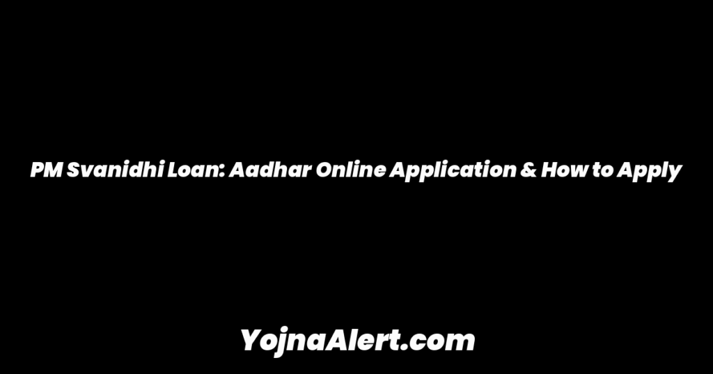PM Svanidhi Loan: Aadhar Online Application & How to Apply