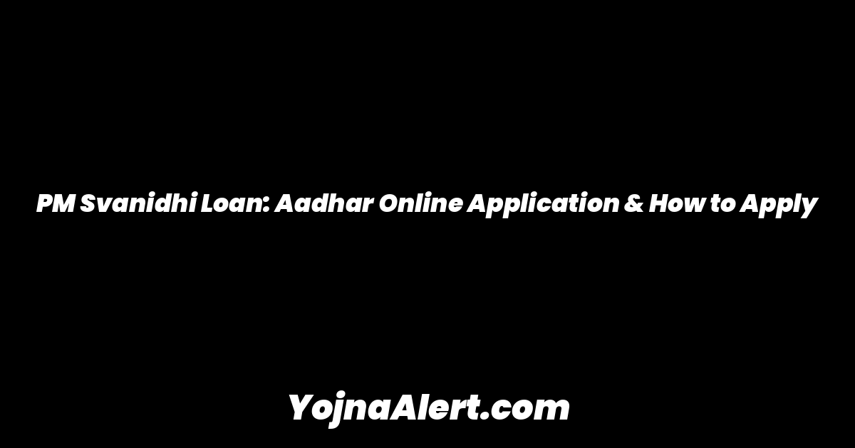 PM Svanidhi Loan: Aadhar Online Application & How to Apply