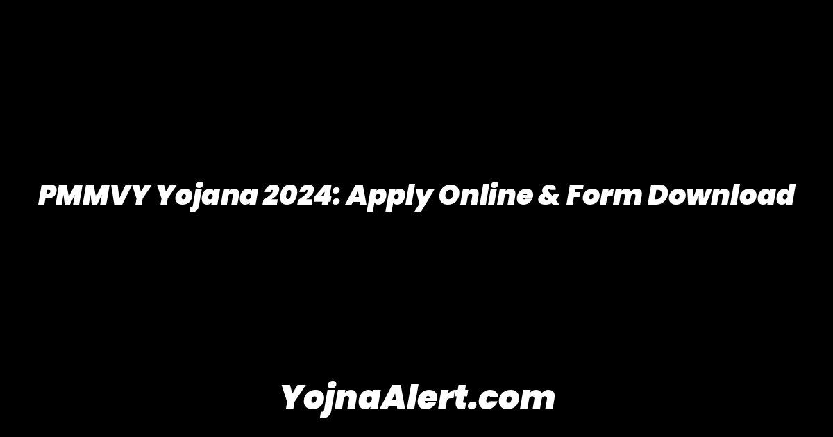 PMMVY Yojana 2024: Apply Online & Form Download