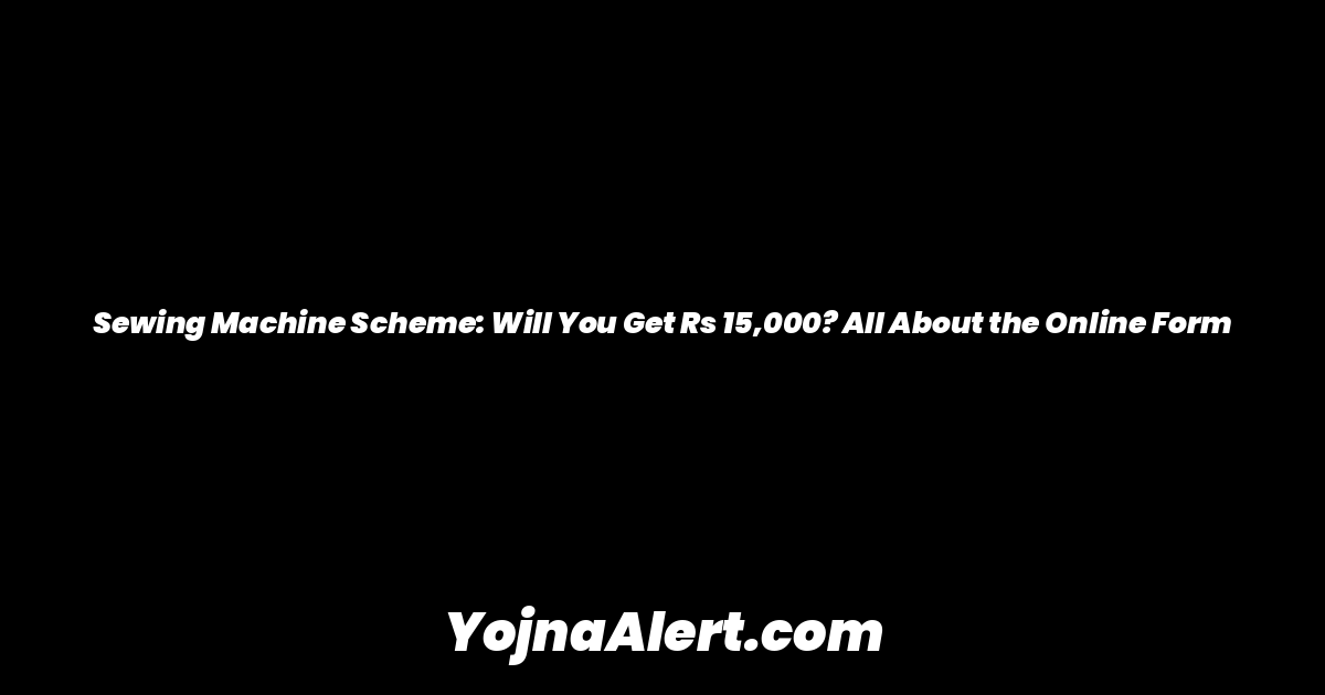 Sewing Machine Scheme: Will You Get Rs 15,000? All About the Online Form