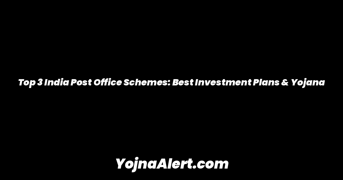 Top 3 India Post Office Schemes: Best Investment Plans & Yojana