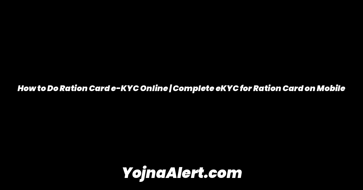 How to Do Ration Card e-KYC Online | Complete eKYC for Ration Card on Mobile
