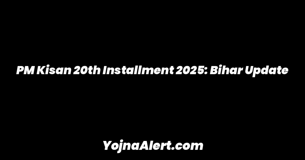 PM Kisan 20th Installment 2025: Bihar Update