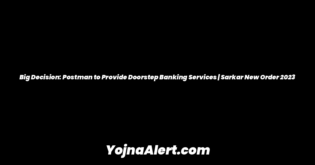 Big Decision: Postman to Provide Doorstep Banking Services | Sarkar New Order 2023