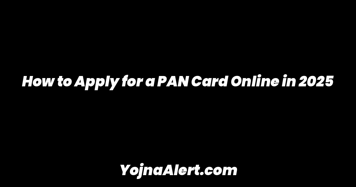 How to Apply for a PAN Card Online in 2025